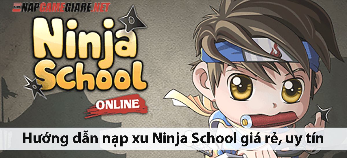 Hướng dẫn nạp Xu game Ninja School giá rẻ, chiết khấu cao