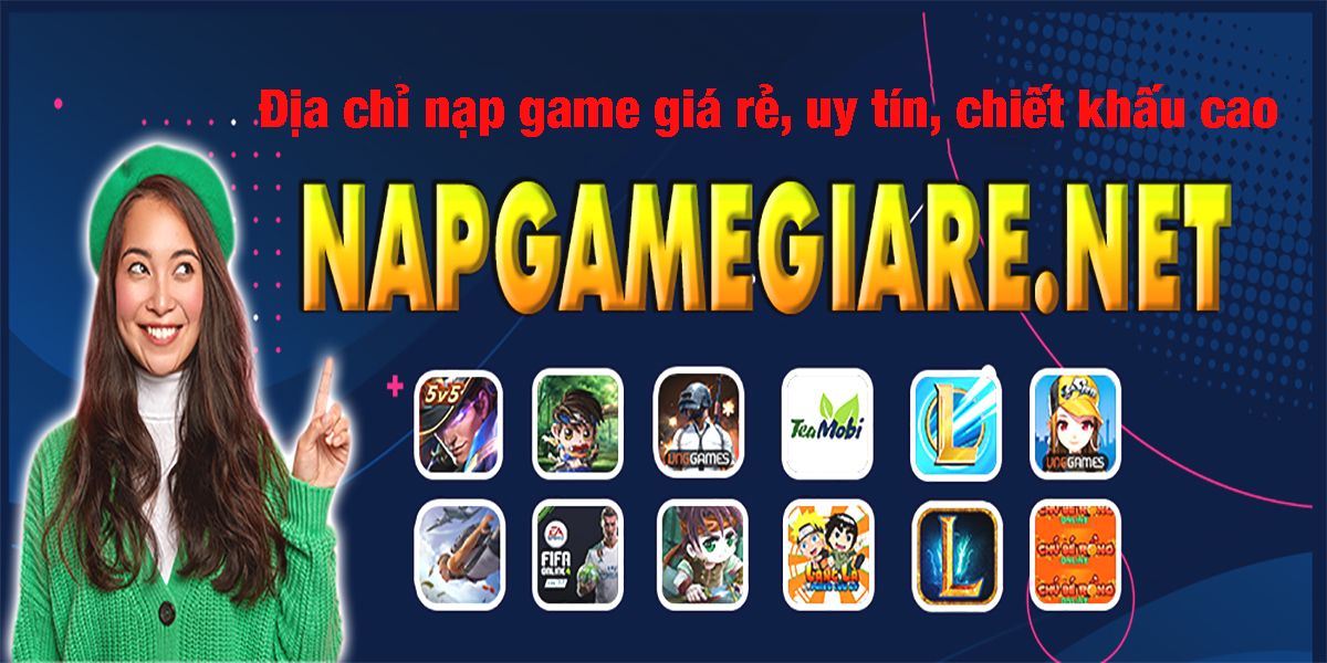 Napgamegiare.net - Địa chỉ nạp game giá rẻ, uy tín, an toàn và chiết khấu cao