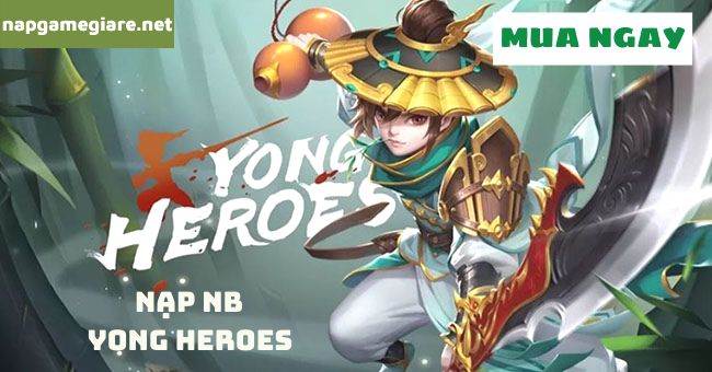 Hướng dẫn nạp game Yong Heroes giá rẻ, uy tín, hấp dẫn