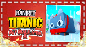 Dịch vụ cày thuê Bán Pet Titanic Pet Simulator X