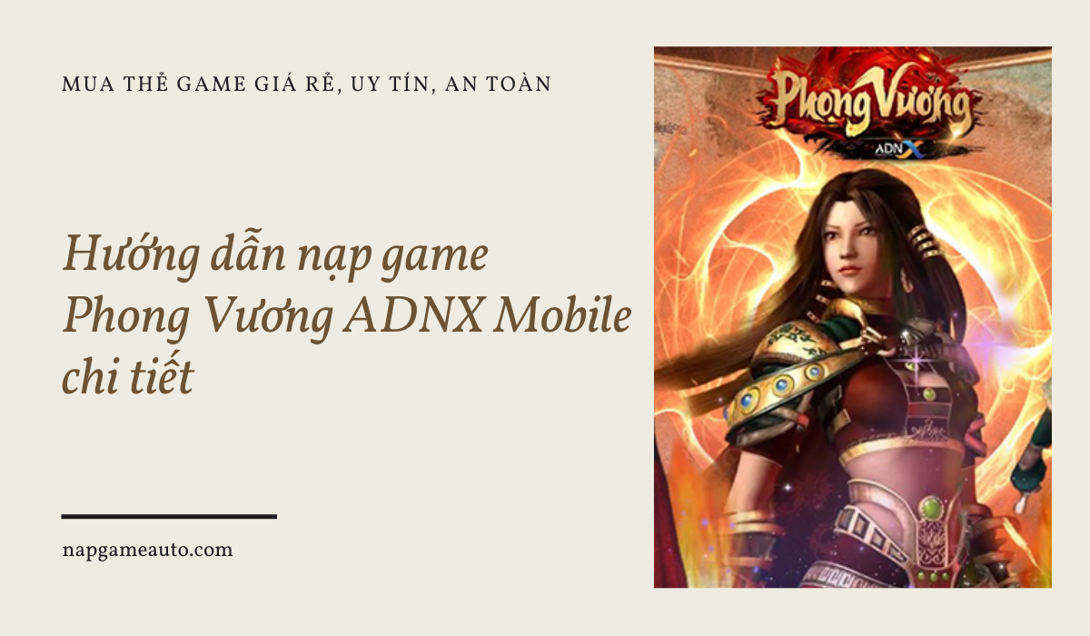 Hướng dẫn nạp game Phong Vương ADNX Mobile chi tiết