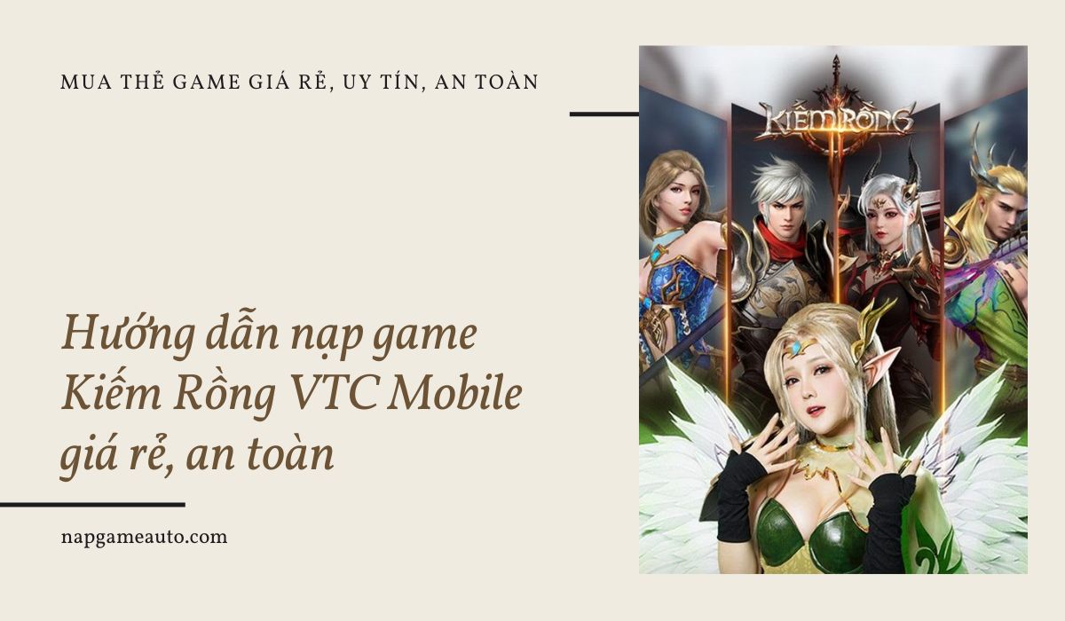 Hướng dẫn nạp game Kiếm Rồng VTC Mobile giá rẻ, an toàn