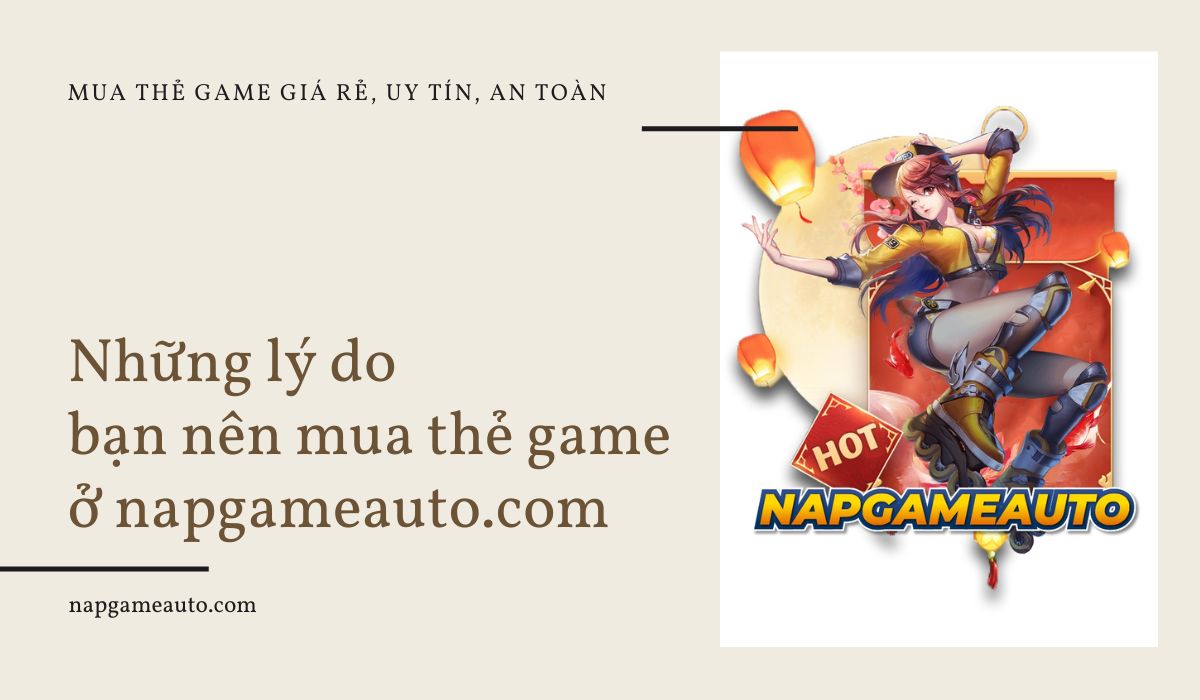 Lý do nên lựa chọn napgameauto.com để mua thẻ