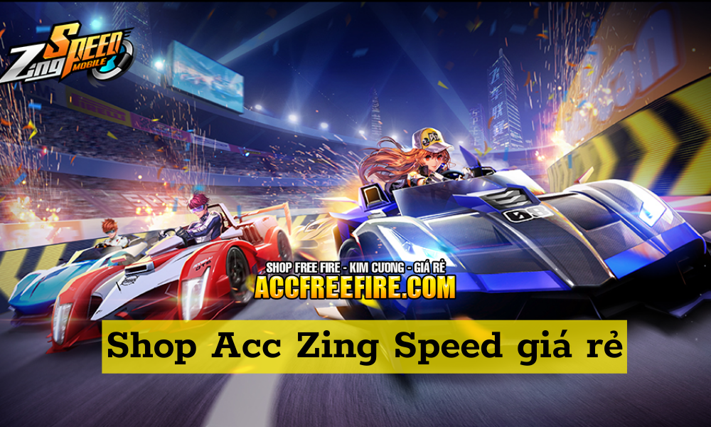 Shop acc Zing Speed giá rẻ