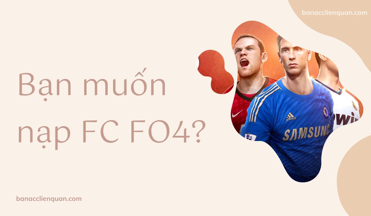 Bạn muốn nạp FC FO4?