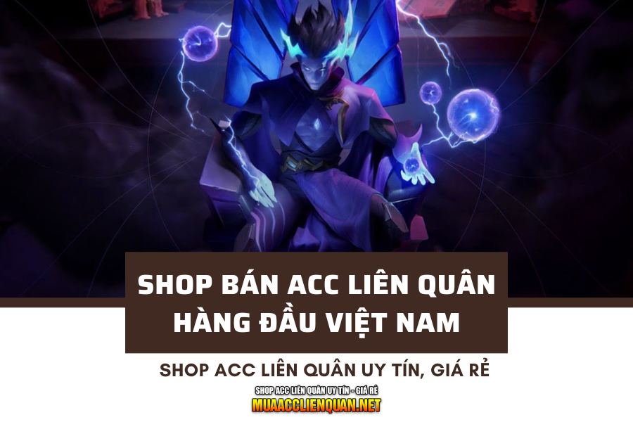 Shop bán Acc Liên Quân hàng đầu Việt Nam