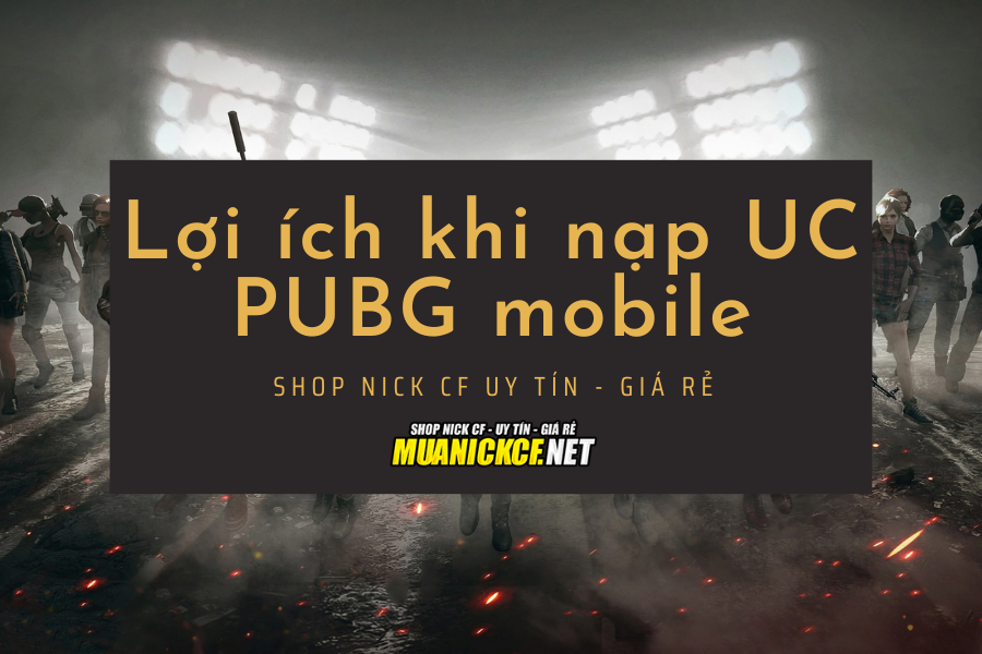 Lợi ích khi nạp UC PUBG mobile