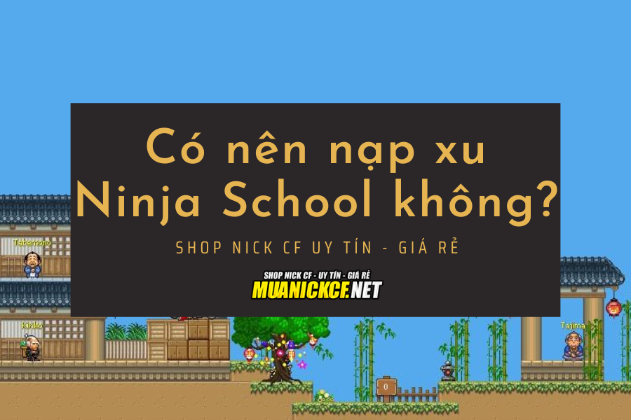Có bắt buộc phải nạp xu Ninja School không?