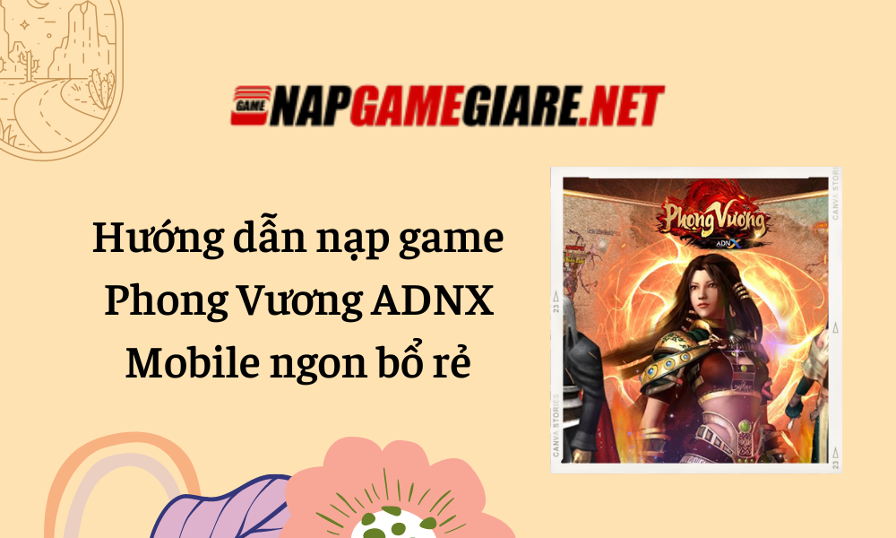Hướng dẫn nạp game Phong Vương ADNX Mobile ngon bổ rẻ