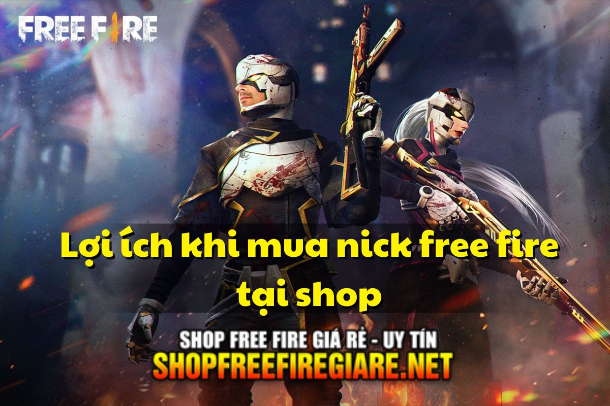 Lợi ích khi mua nick free fire tại shop
