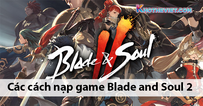 các cách nạp game Blade and Soul 2